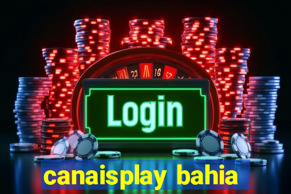 canaisplay bahia